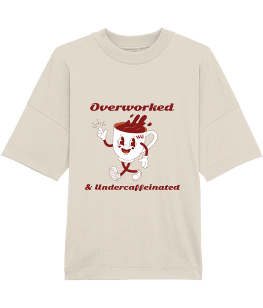Overworked and Undercaffeinated Oversized T-Shirt